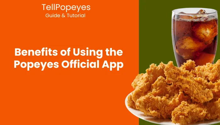 Benefits of Using the Popeyes Official App Benefits of Using the Popeyes Official App