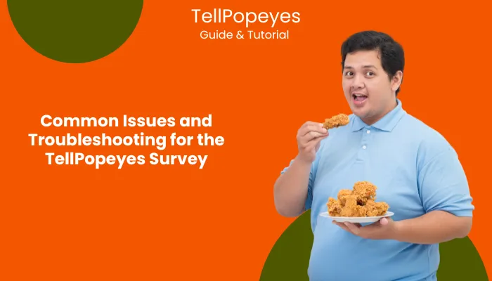 Common Issues and Troubleshooting for the TellPopeyes Survey Common Issues and Troubleshooting for the TellPopeyes Survey
