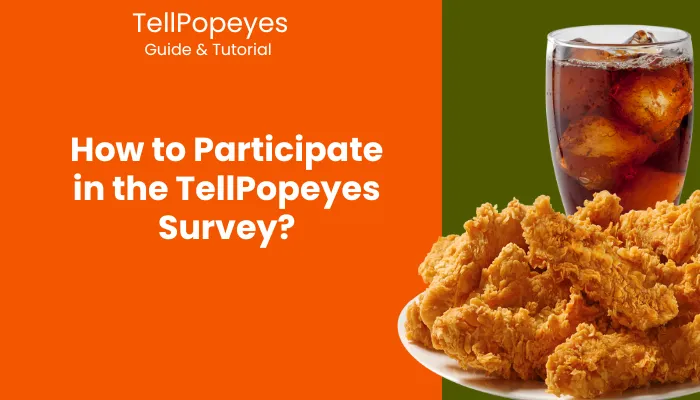 How to Participate in the TellPopeyes Survey? How to Participate in the TellPopeyes Survey?