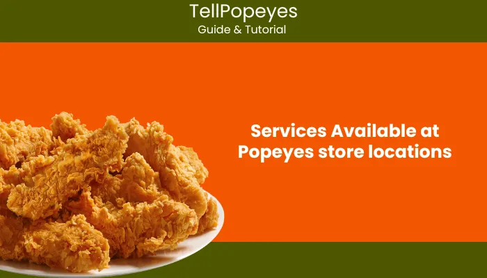 Services Available at Popeyes store locations Services Available at Popeyes store locations