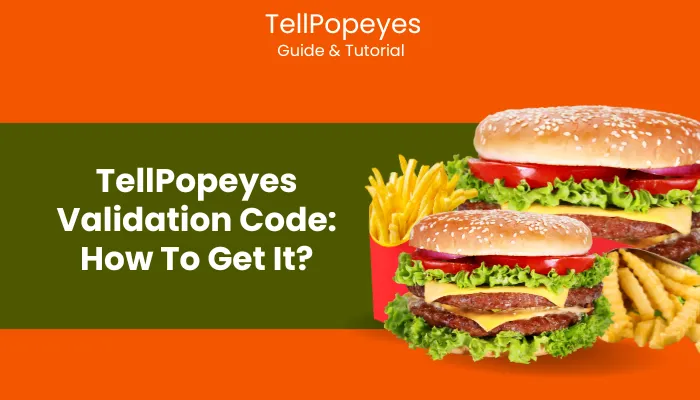 TellPopeyes Validation Code: How To Get It? TellPopeyes Validation Code: How To Get It?