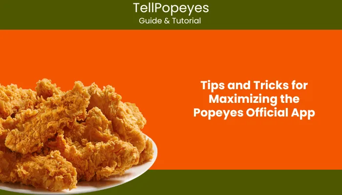 Tips and Tricks for Maximizing the Popeyes Official App Tips and Tricks for Maximizing the Popeyes Official App