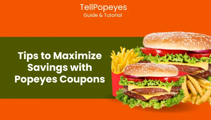 Tips to Maximize Savings with Popeyes Coupons Tips to Maximize Savings with Popeyes Coupons
